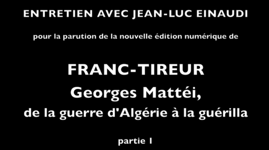 2013 - Interview with Jean-Luc Einaudi on "Franc-tireur - Georges Mattéi..." part I