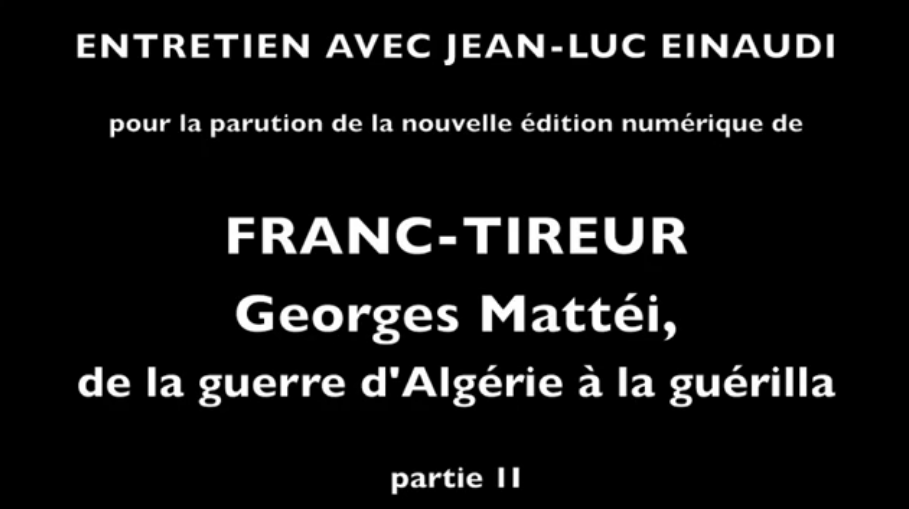 2013 - Interview with Jean-Luc Einaudi on "Franc-tireur - Georges Mattéi..." part II