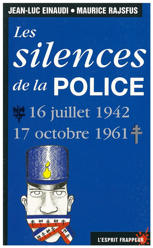 Les Silences De La Police. 16 Juillet 1942-17 Octobre 1961