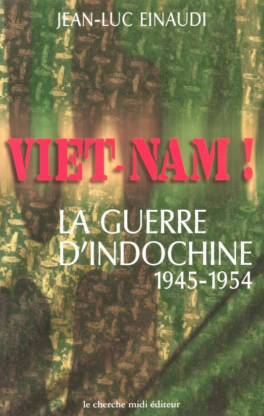 Viet-Nam ! La Guerre D'Indochine, 1945-1954