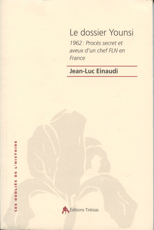 Le dossier Younsi. 1962 : procès secret et aveux d'un chef FLN en France