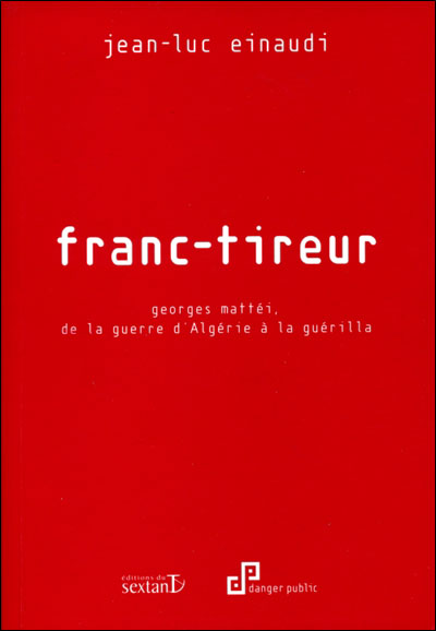 Franc-tireur - George Mattei de la guerre d'Algérie à la guérilla (version papier)