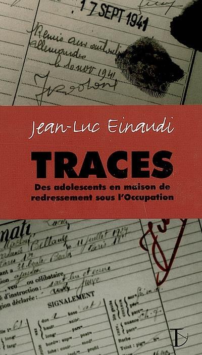 Traces. Des adolescents en maison de redressement sous l'Occupation